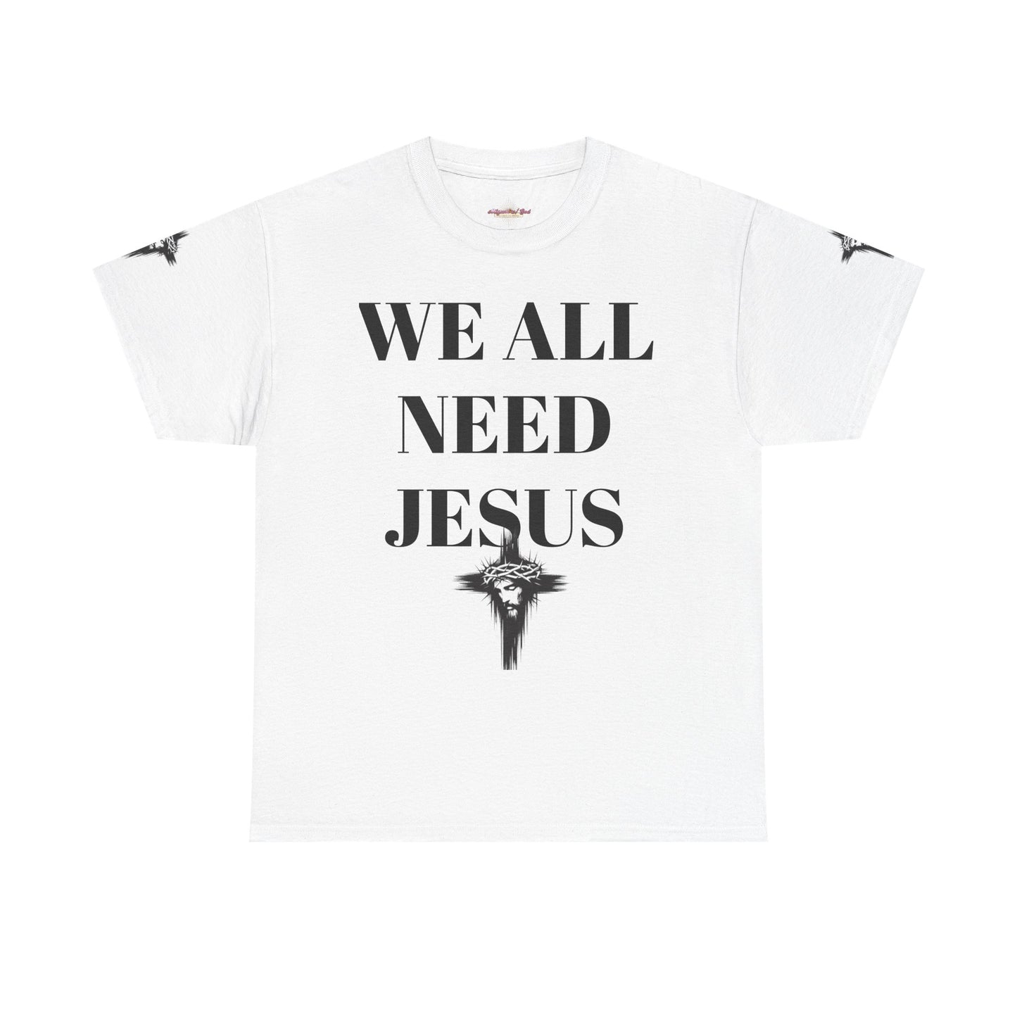 WE ALL NEED JESUS - Unisex T-shirt