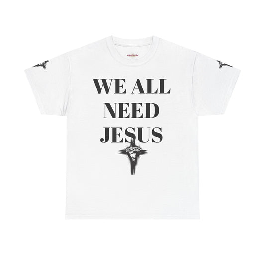 WE ALL NEED JESUS - Unisex T-shirt