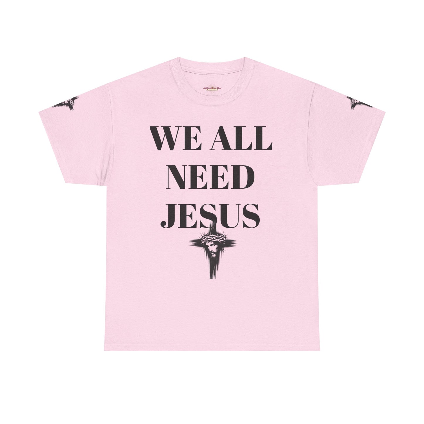WE ALL NEED JESUS - Unisex T-shirt
