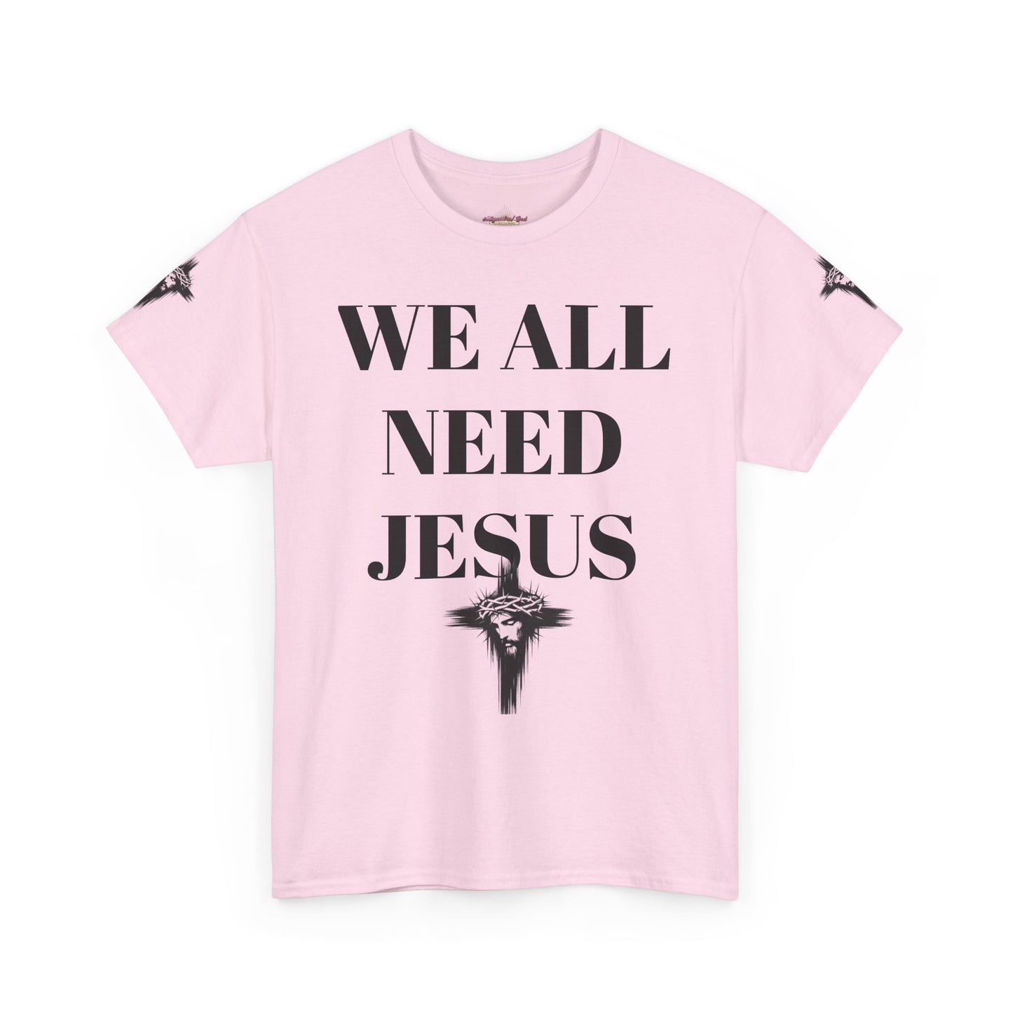 WE ALL NEED JESUS - Unisex T-shirt