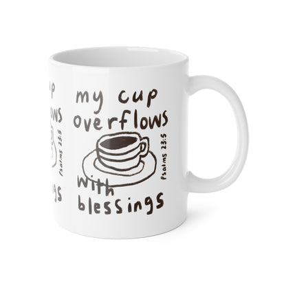 Mug - My Cup Overflows - 11oz White Ceramic Mug
