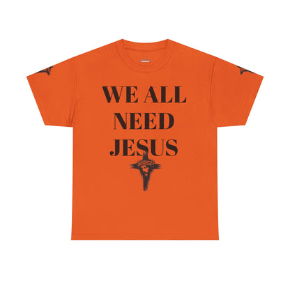 WE ALL NEED JESUS - Unisex T-shirt