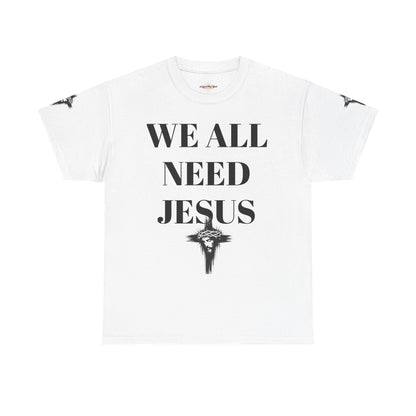 WE ALL NEED JESUS - Unisex T-shirt