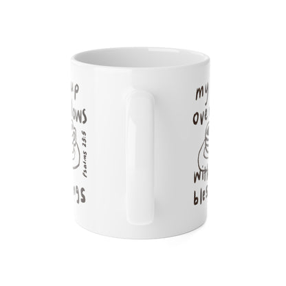 Mug - My Cup Overflows - 11oz White Ceramic Mug