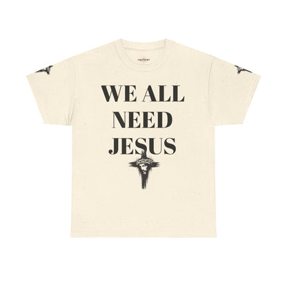 WE ALL NEED JESUS - Unisex T-shirt