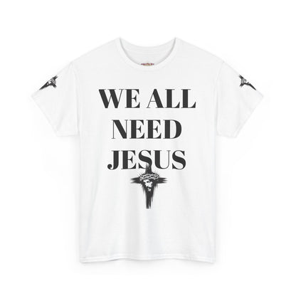 WE ALL NEED JESUS - Unisex T-shirt