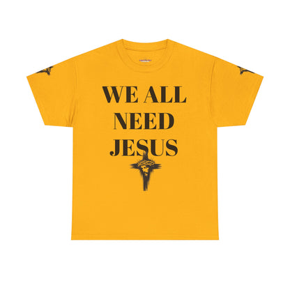 WE ALL NEED JESUS - Unisex T-shirt