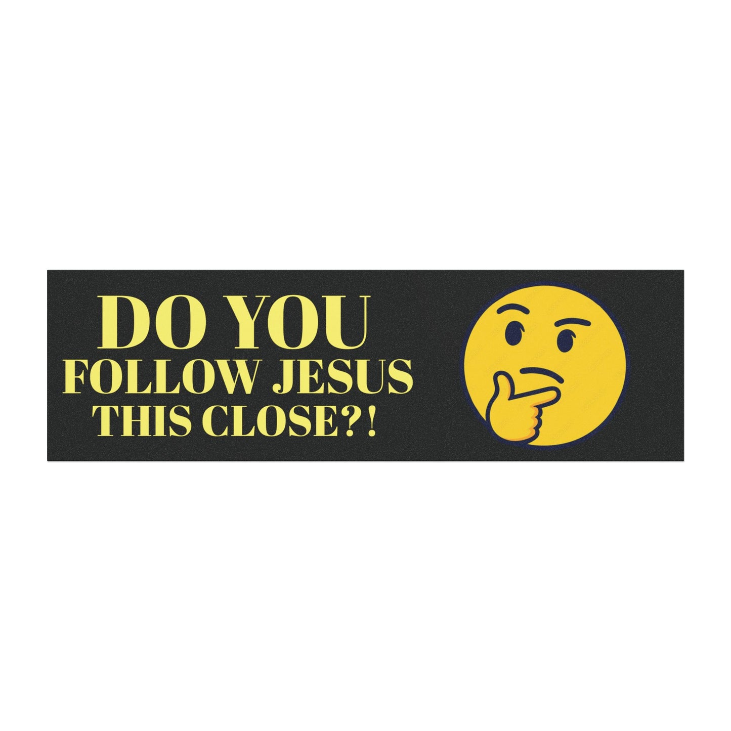 Do you follow Jesus this close - Car Magnet