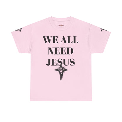 WE ALL NEED JESUS - Unisex T-shirt