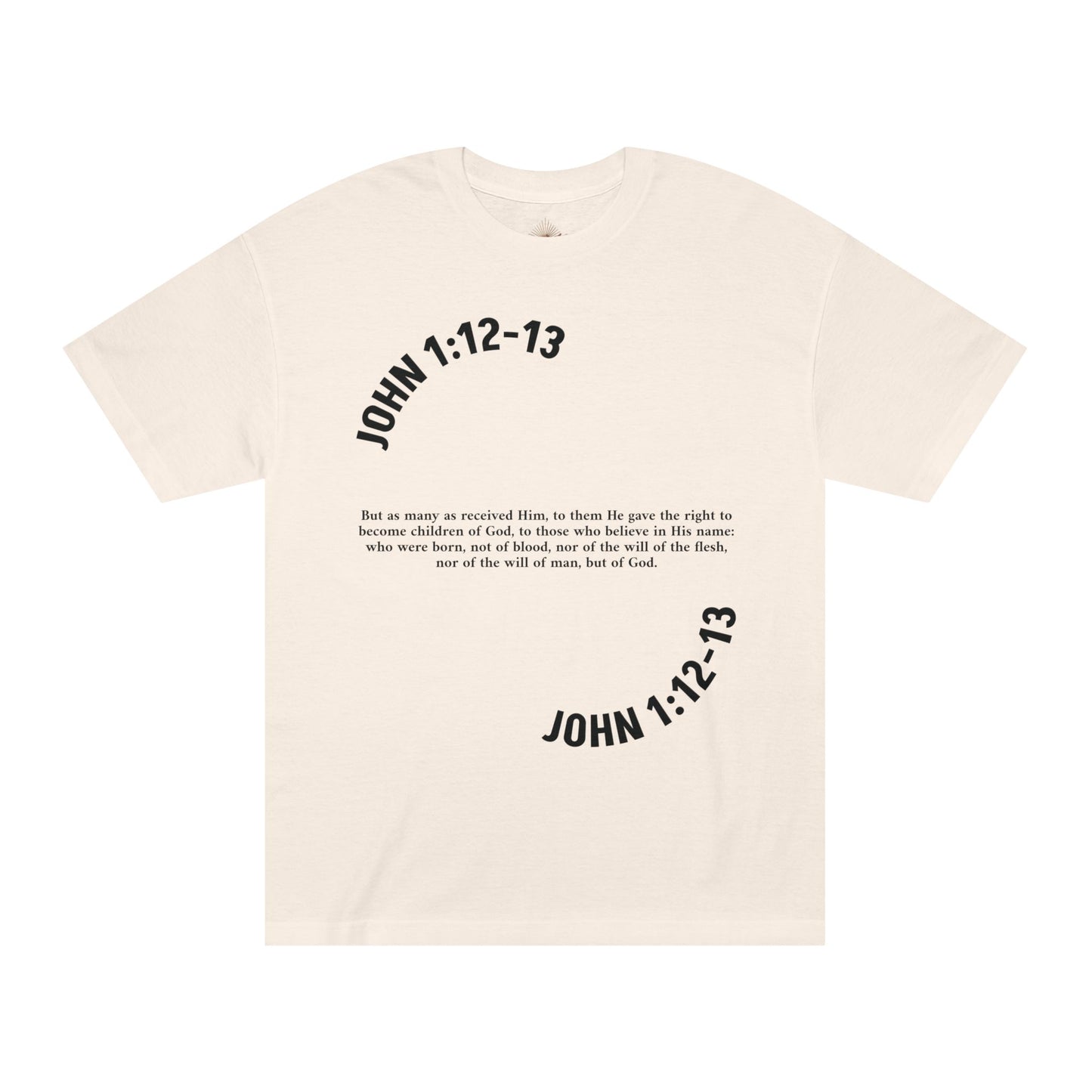 Receive Jesus John 1:12-13 - Unisex Tee