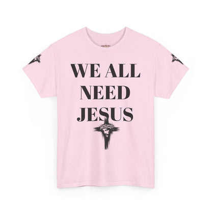 WE ALL NEED JESUS - Unisex T-shirt