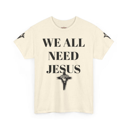WE ALL NEED JESUS - Unisex T-shirt