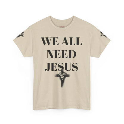 WE ALL NEED JESUS - Unisex T-shirt
