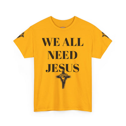 WE ALL NEED JESUS - Unisex T-shirt