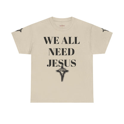 WE ALL NEED JESUS - Unisex T-shirt